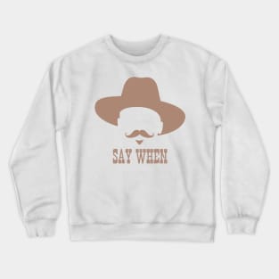 Say When Crewneck Sweatshirt